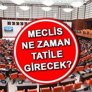 TBMM tatil tarihi 2025 | Meclis ne zaman kapanacak, Türkiye Büyük Millet Meclis tatile girdi mi?